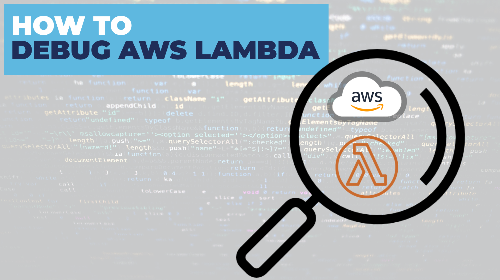 How To Debug AWS Lambda - A Detailed Overview
