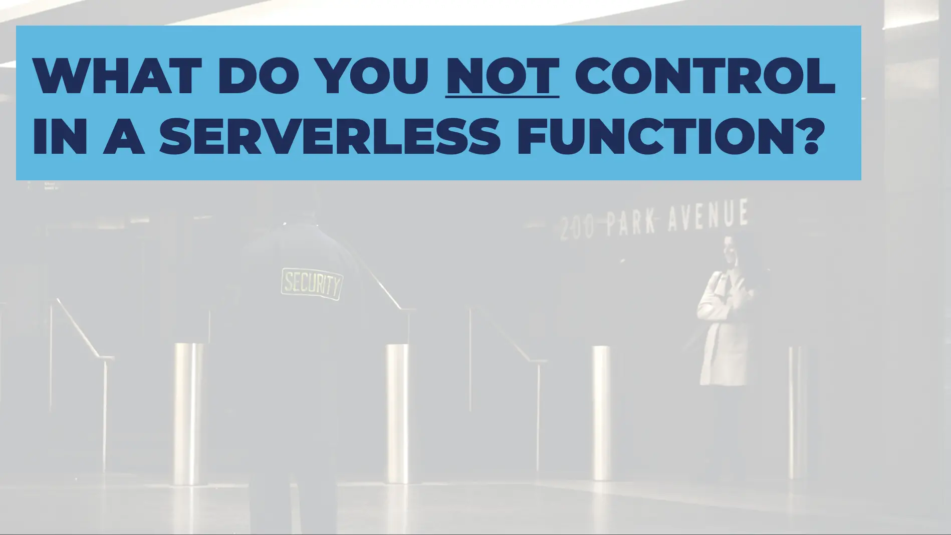 What You Don't Control Serverless